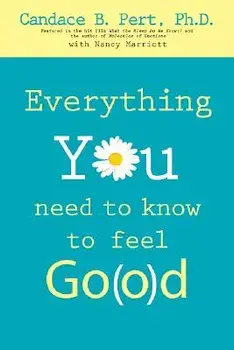 Everything You Need to Know to Feel Go(o)D, Paperback/Ph. D. Candace B. Pert
