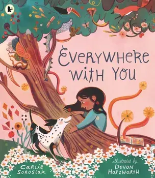 Everywhere with You. A must-have story of friendship for all children who love dogs. From the bestselling author of I, COSMO, Paperback/Carlie Sorosiak
