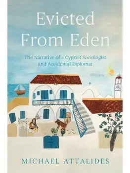 Evicted From Eden. The Narrative of a Cypriot Sociologist and Accidental Diplomat, Paperback/Michael Attalides