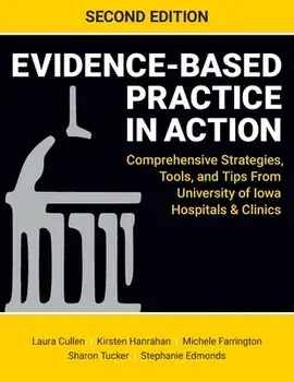 Evidence-Based Practice in Action, Second Edition: Comprehensive Strategies, Tools, and Tips From University of Iowa Hospitals & Clinics, Paperback/Laura Cullen