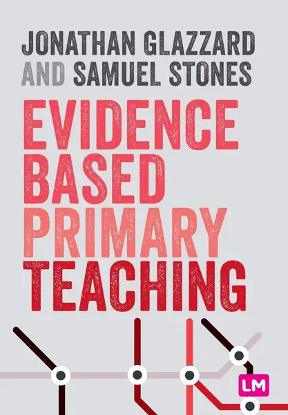 Evidence Based Primary Teaching | Jonathan Glazzard, Samuel Stones