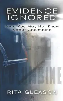 Evidence Ignored: What You May Not Know About Columbine, Paperback/Kristi King-Morgan