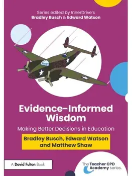 Evidence-Informed Wisdom. Making Better Decisions in Education, Paperback/Matthew Shaw