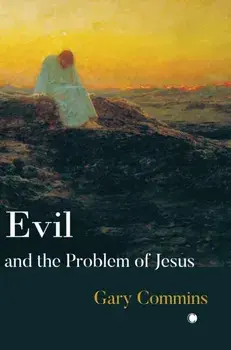 Evil and the Problem of Jesus, Paperback/Gary Commins