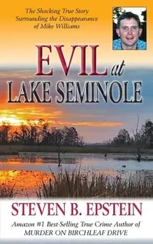 Evil at Lake Seminole: The Shocking True Story Surrounding the Disappearance of Mike Williams, Paperback/Steven B. Epstein
