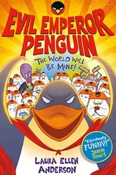 Evil Emperor Penguin: The World Will Be Mine!, Paperback/Laura Ellen Anderson