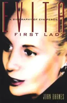 Evita, First Lady: A Biography of Evita Peron, Paperback/John Barnes