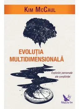 Evolutia Multidimensionala. Explorari personale ale constiintei/Kim Mccaul