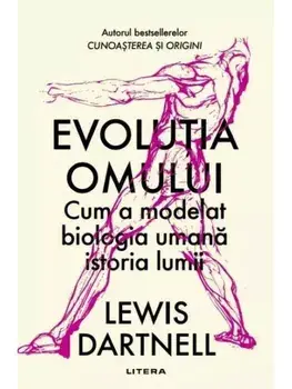 Evolutia omului. Cum a modelat biologia umana istoria lumii/Lewis Dartnell
