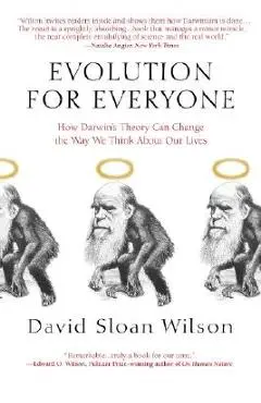 Evolution for Everyone: How Darwin's Theory Can Change the Way We Think about Our Lives - David Sloan Wilson