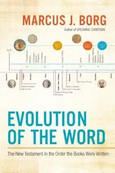 Evolution of the Word: The New Testament in the Order the Books Were Written, Paperback/Marcus J. Borg