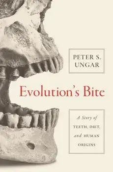 Evolution's Bite: A Story of Teeth, Diet, and Human Origins, Paperback/Peter Ungar