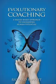 Evolutionary Coaching: A Values-Based Approach to Unleashing Human Potential, Paperback/Richard Barrett