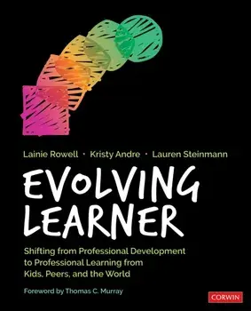 Evolving Learner. Shifting From Professional Development to Professional Learning From Kids, Peers, and the World, Paperback/Lauren Steinmann