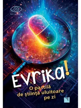 Evrika! O pastila de stiinta uluitoare pe zi/***