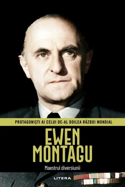 Ewen Montagu. Volumul 40. Protagonisti ai celui de-al Doilea Razboi Mondial