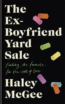 Ex-Boyfriend Yard Sale. Finding the formula for the cost of loveTHE PERFECT SUMMER READ, Hardback/Haley Mcgee