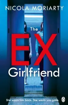 Ex-Girlfriend. The gripping and twisty psychological thriller, Paperback/Nicola Moriarty