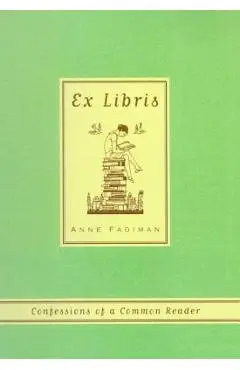 Ex Libris: Confessions of a Common Reader - Anne Fadiman