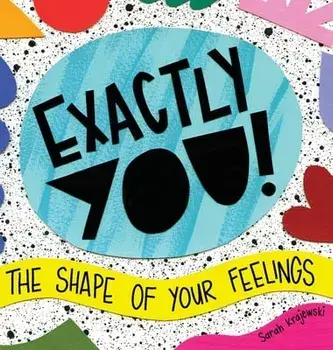Exactly You! The Shape of Your Feelings, Hardcover/Sarah Krajewski