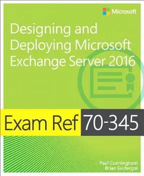 Exam Ref 70-345 Designing and Deploying Microsoft Exchange Server 2016, Paperback/Paul Cunningham