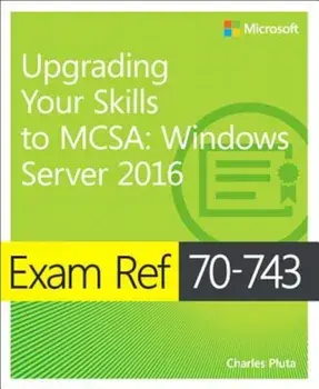 Exam Ref 70-743 Upgrading Your Skills to MCSA: Windows Server 2016, Paperback/Charles Pluta
