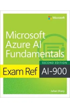 Exam Ref Ai-900 Microsoft Azure AI Fundamentals - Julian Sharp