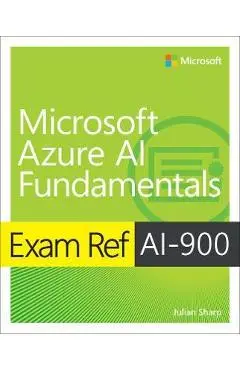 Exam Ref Ai-900 Microsoft Azure AI Fundamentals - Julian Sharp