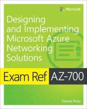 Exam Ref AZ-700 Designing and Implementing Microsoft Azure Networking Solutions, Paperback/Charles Pluta