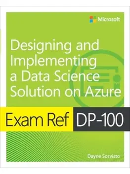 Exam Ref DP-100 Designing and Implementing a Data Science Solution on Azure, Paperback/Dayne Sorvisto