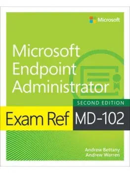 Exam Ref MD-102 Microsoft Endpoint Administrator. 2 ed, Paperback/Andrew Bettany