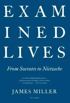 Examined Lives: From Socrates to Nietzsche, Paperback/James Miller