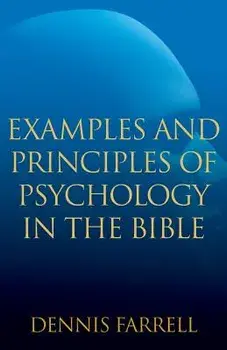Examples and Principles of Psychology in the Bible, Paperback/Dennis Farrell