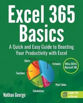 Excel 365 Basics: A Quick and Easy Guide to Boosting Your Productivity with Excel, Paperback/Nathan George