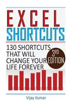 Excel Shortcuts: 130 Shortcuts That Will Change Your Life Forever, Paperback/Vijay Kumar