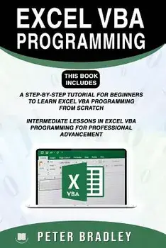 Excel VBA Programming: This Book Includes:: A Step-By-Step Tutorial for Beginners to Learn Excel VBA Programming from Scratch and Intermediat, Paperback/Peter Bradley