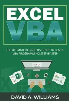 Excel VBA: The Ultimate Beginner's Guide to Learn VBA Programming Step by Step, Paperback/David A. Williams