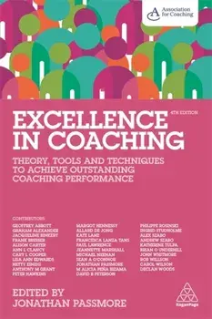 Excellence in Coaching: Theory, Tools and Techniques to Achieve Outstanding Coaching Performance, Paperback/Jonathan Passmore