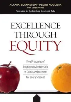 Excellence Through Equity: Five Principles of Courageous Leadership to Guide Achievement for Every Student, Paperback/Alan M. Blankstein