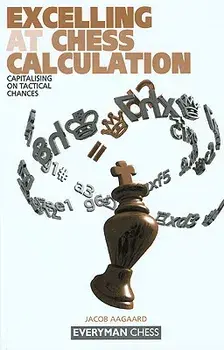 Excelling at Chess Calculation, Paperback/Jacob Aagaard