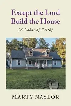 Except the Lord Build the House: (A Labor of Faith), Paperback/Marty Naylor