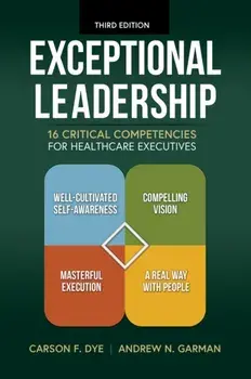 Exceptional Leadership. 16 Critical Competencies for Healthcare Executives, 3 Revised edition, Paperback/Carson F. Dye