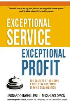 Exceptional Service, Exceptional Profit: The Secrets of Building a Five-Star Customer Service Organization - Leonardo Inghilleri