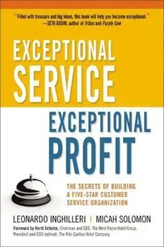 Exceptional Service, Exceptional Profit: The Secrets of Building a Five-Star Customer Service Organization, Paperback/Leonardo Inghilleri
