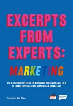 Excerpts from Experts: Marketing. The best and brightest of the marketing world come together to impart their hard-won wisdom for a great cause, Paperback/***
