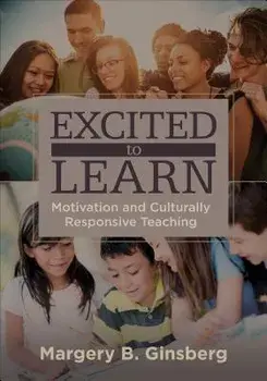 Excited to Learn: Motivation and Culturally Responsive Teaching, Paperback/Margery B. Ginsberg