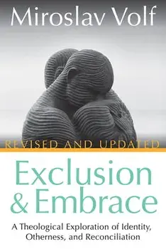 Exclusion and Embrace, Revised and Updated: A Theological Exploration of Identity, Otherness, and Reconciliation, Hardcover/Miroslav Volf