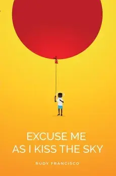 Excuse Me As I Kiss The Sky, Paperback/Rudy Francisco