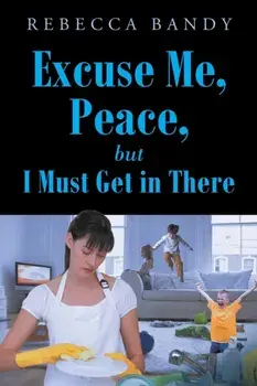 Excuse Me, Peace, but I Must Get in There, Paperback/Rebecca Bandy