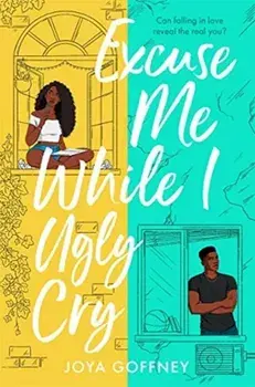 Excuse Me While I Ugly Cry. The most anticipated YA romcom debut of 2021, Paperback/Joya Goffney